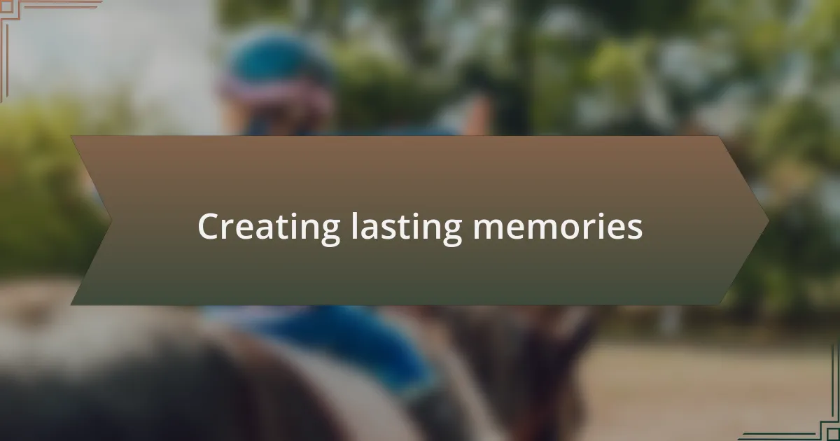 Creating lasting memories