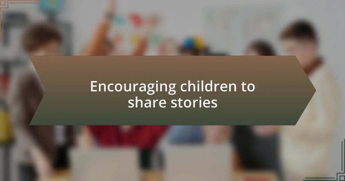 Encouraging children to share stories
