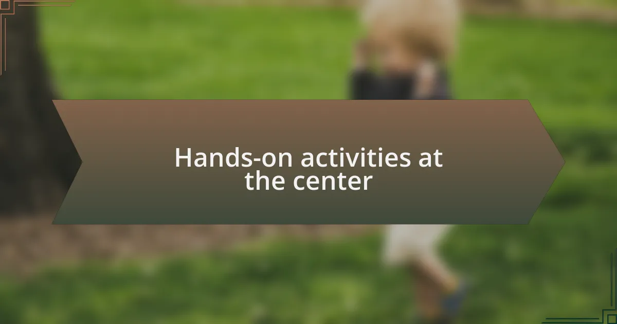 Hands-on activities at the center