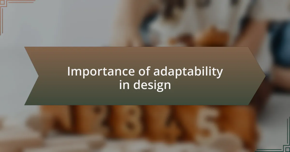 Importance of adaptability in design