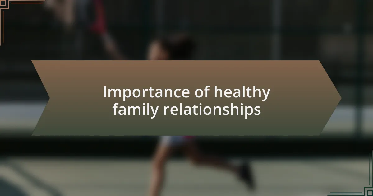 Importance of healthy family relationships