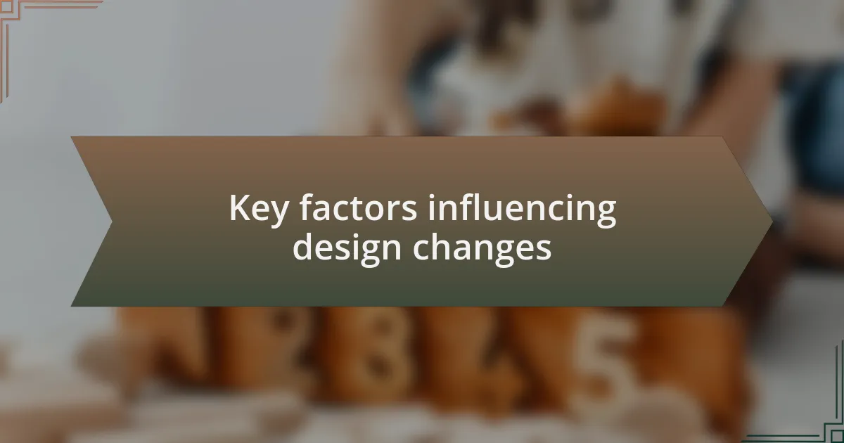 Key factors influencing design changes