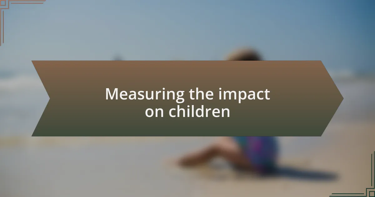 Measuring the impact on children