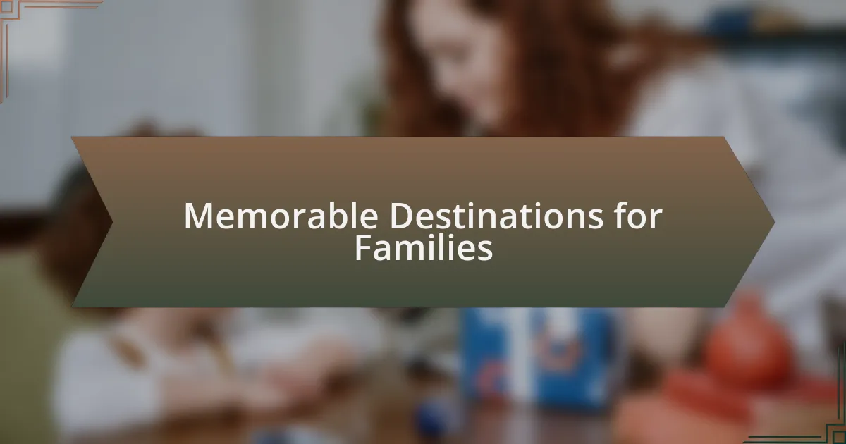 Memorable Destinations for Families