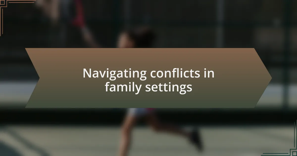 Navigating conflicts in family settings
