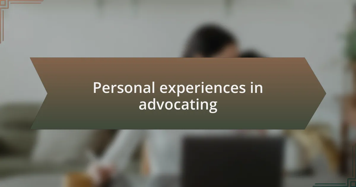 Personal experiences in advocating