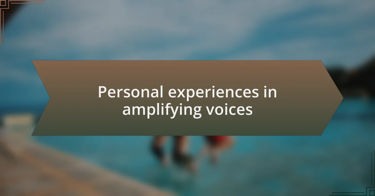 Personal experiences in amplifying voices