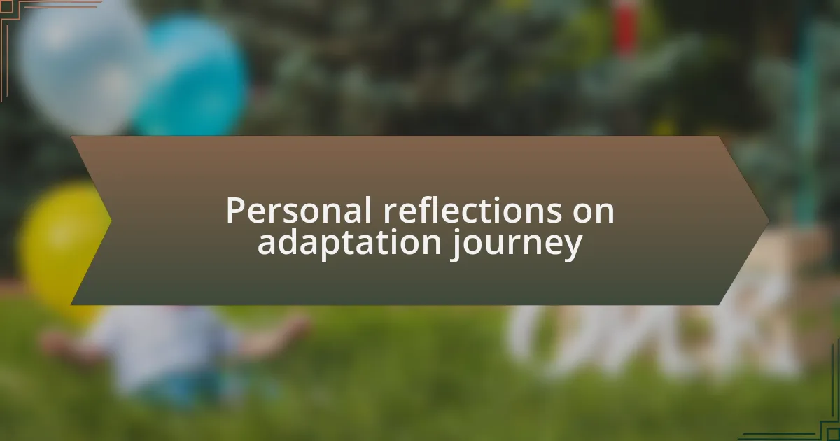 Personal reflections on adaptation journey