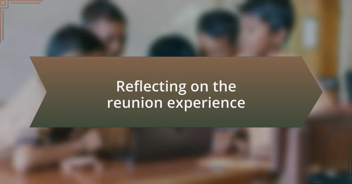 Reflecting on the reunion experience