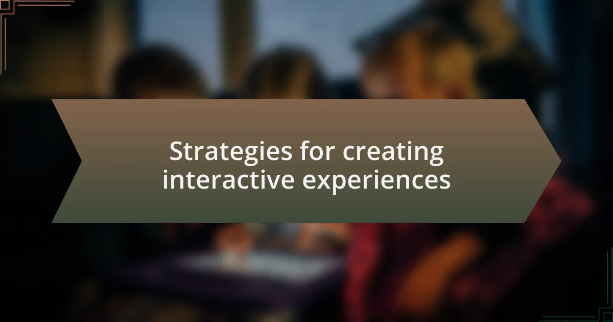 Strategies for creating interactive experiences