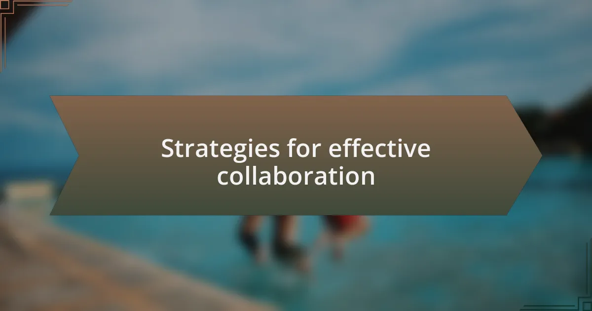 Strategies for effective collaboration