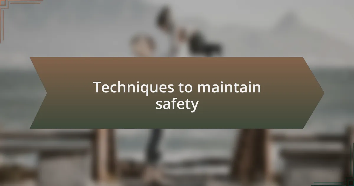 Techniques to maintain safety