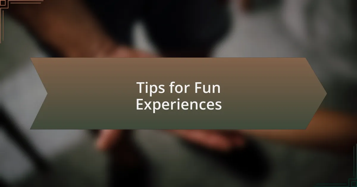 Tips for Fun Experiences
