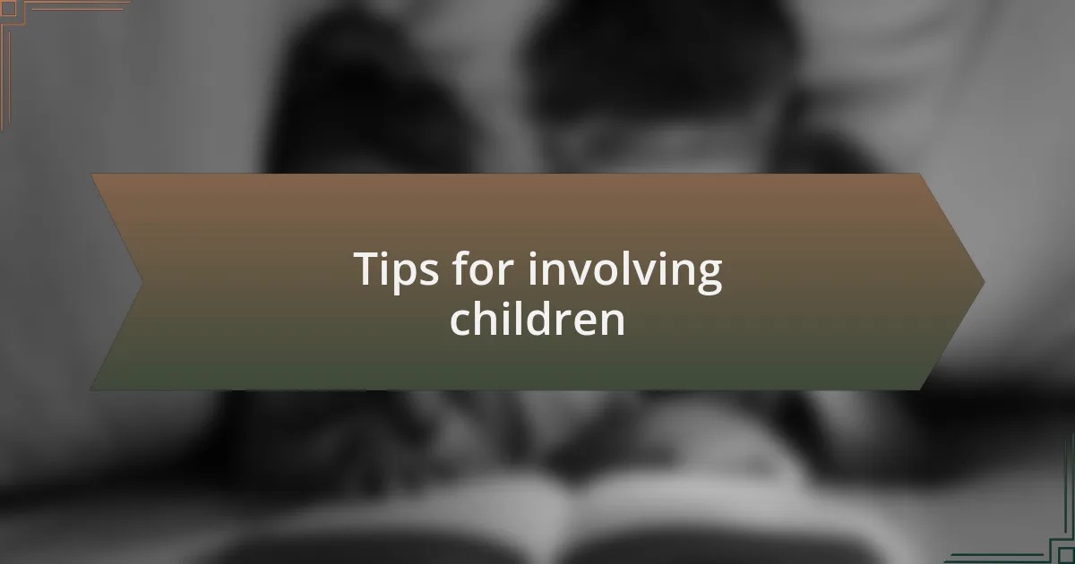 Tips for involving children