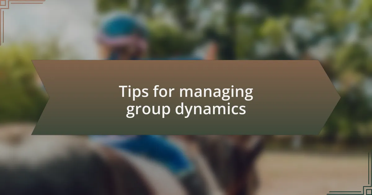 Tips for managing group dynamics
