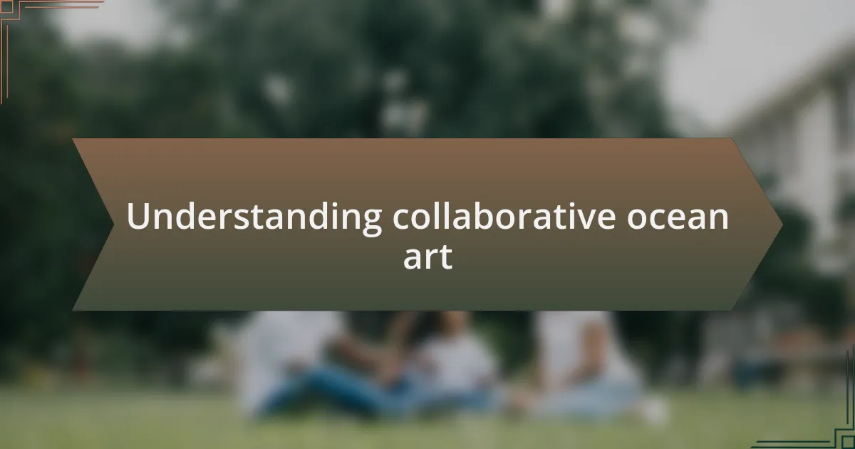 Understanding collaborative ocean art