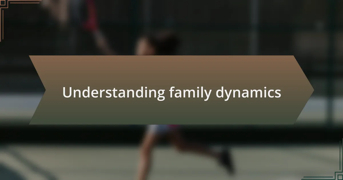 Understanding family dynamics