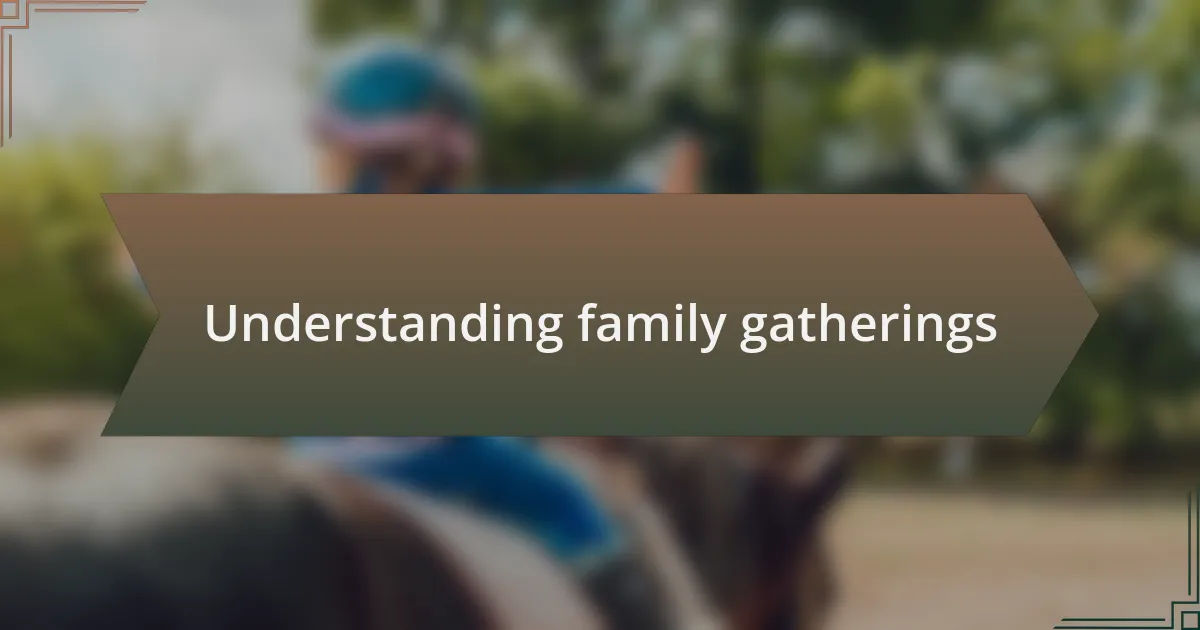 Understanding family gatherings