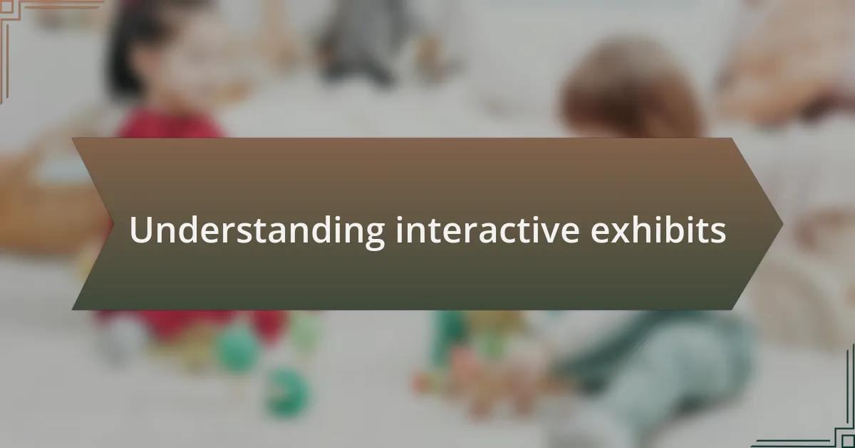 Understanding interactive exhibits