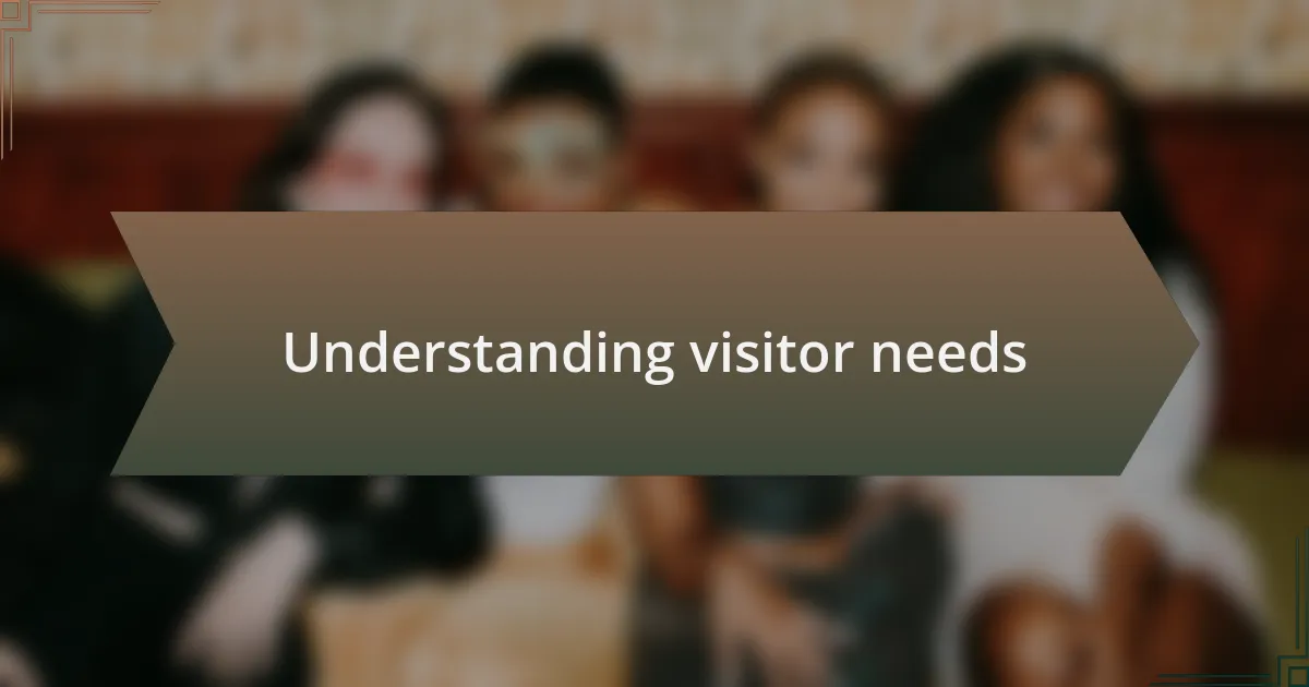 Understanding visitor needs